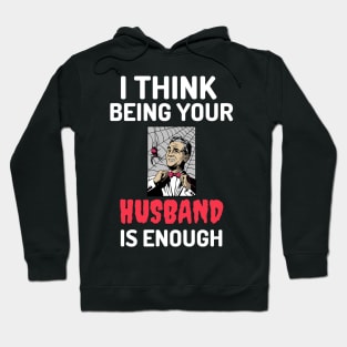 I Think Being Your Husband Is Enough Hoodie